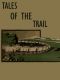 [Gutenberg 58568] • Tales of the Trail: Short Stories of Western Life